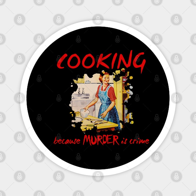 Cooking cause murder is crime Magnet by rodmendonca